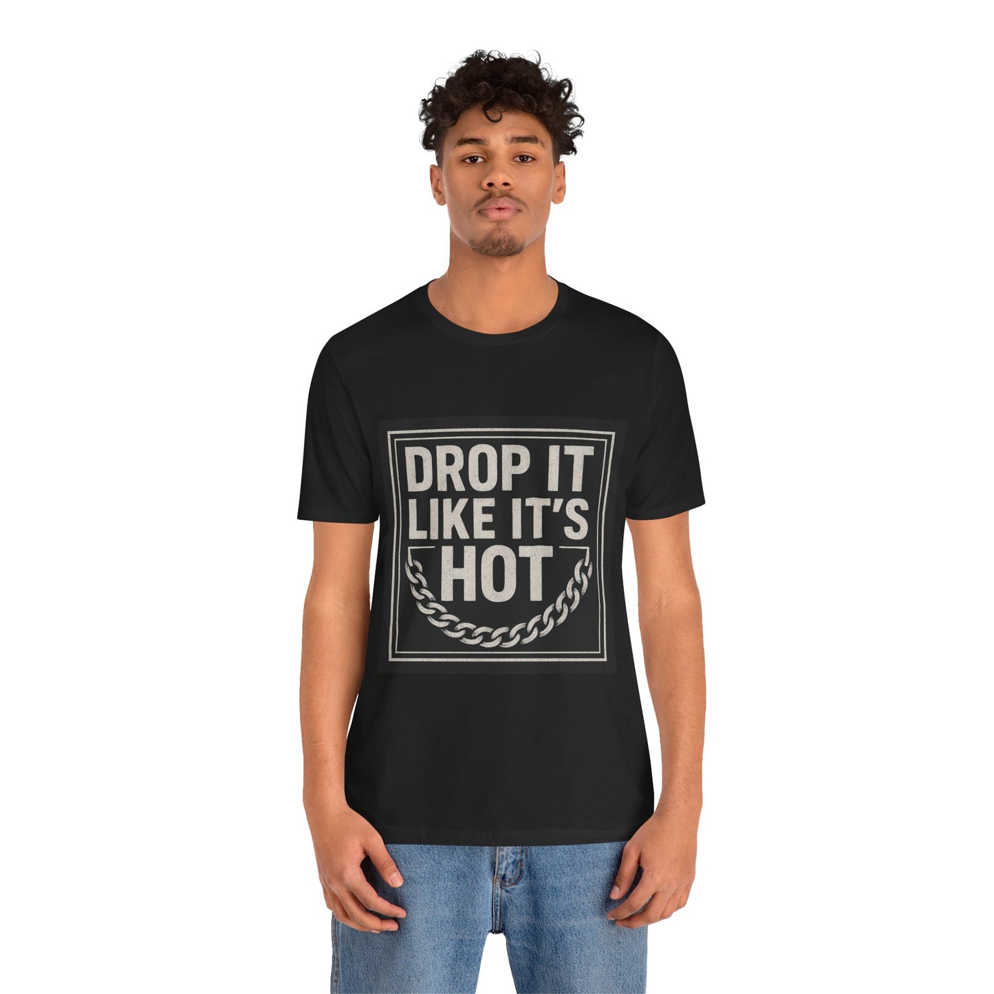 "Drop It Like It's Hot" Unisex Tee