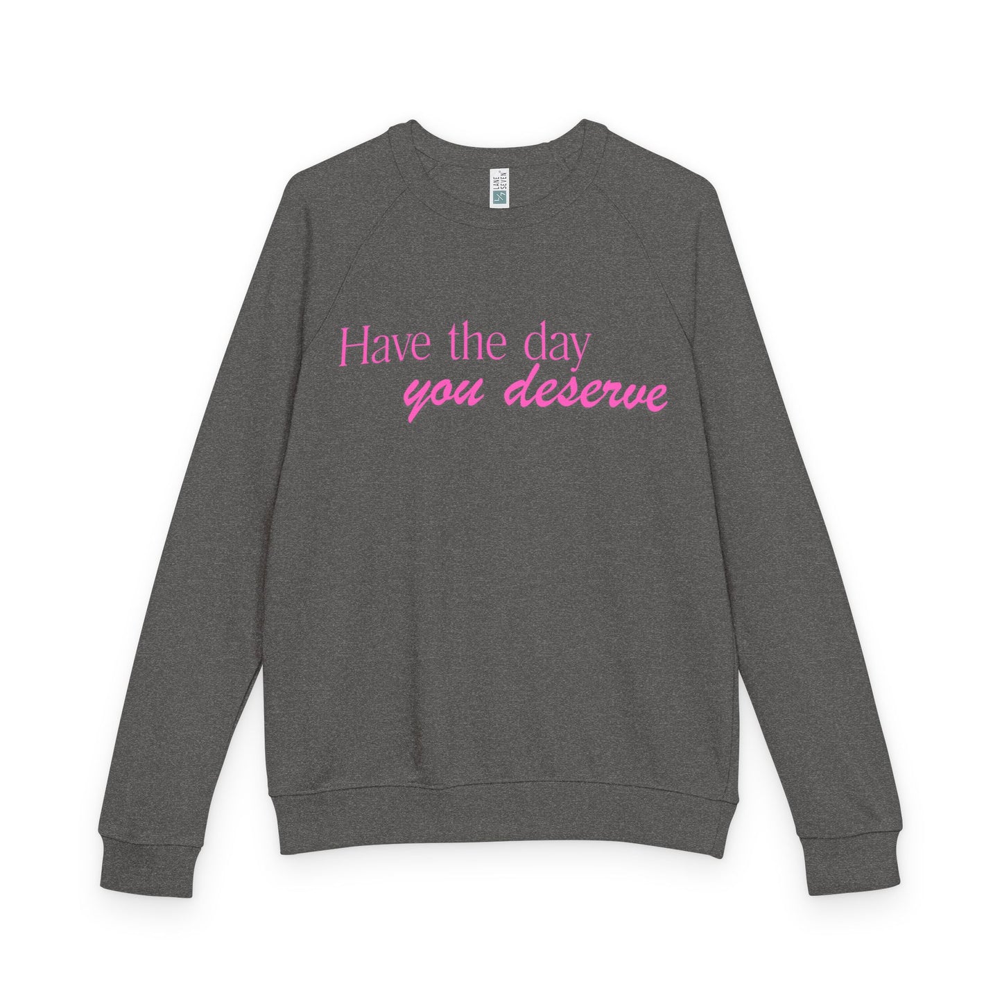 Have the day you deserve - Women's Crewneck