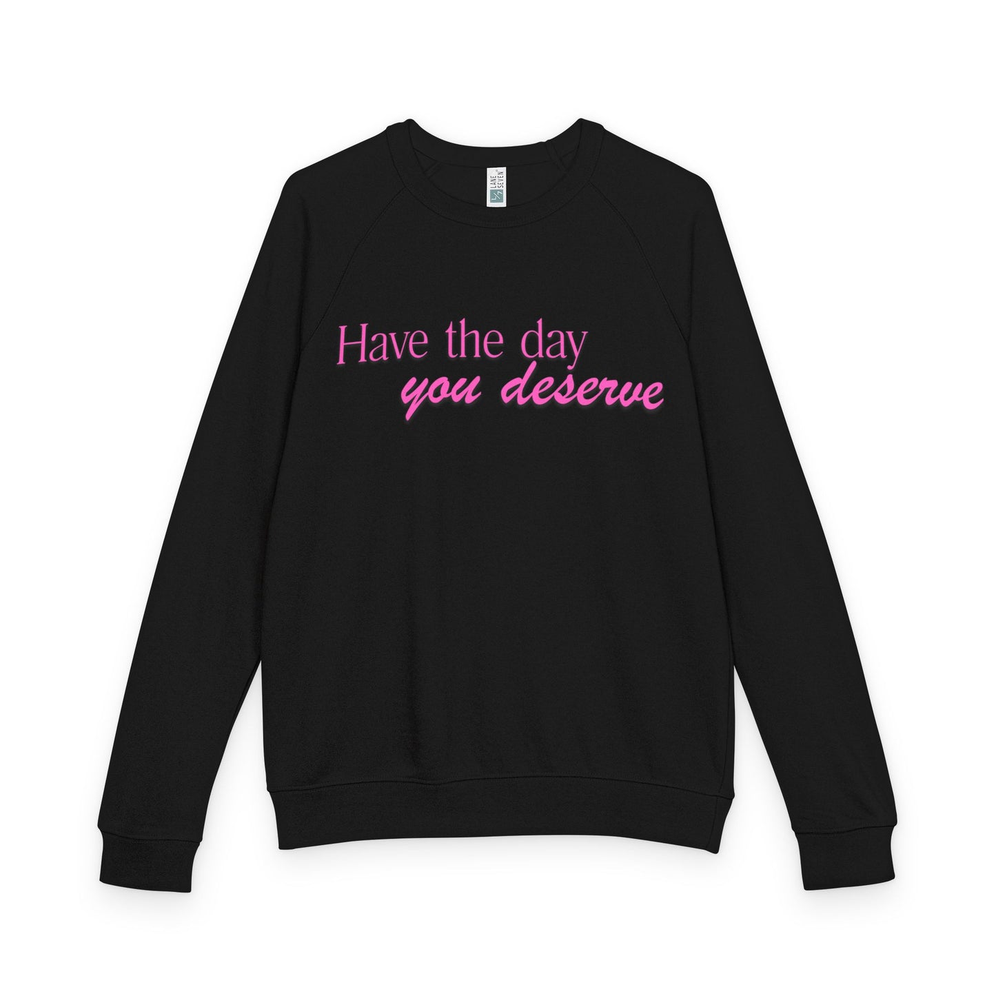 Have the day you deserve - Women's Crewneck
