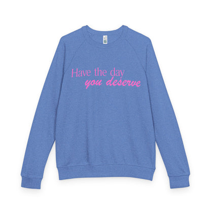 Have the day you deserve - Women's Crewneck