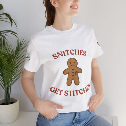 Snitches Get Stitches - Gingerbread Man