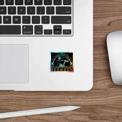 High Maintenance Redneck Holographic Die-Cut Stickers
