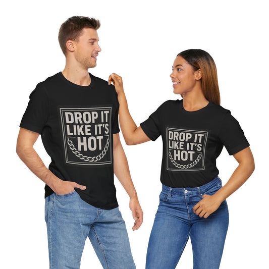 "Drop It Like It's Hot" Unisex Tee