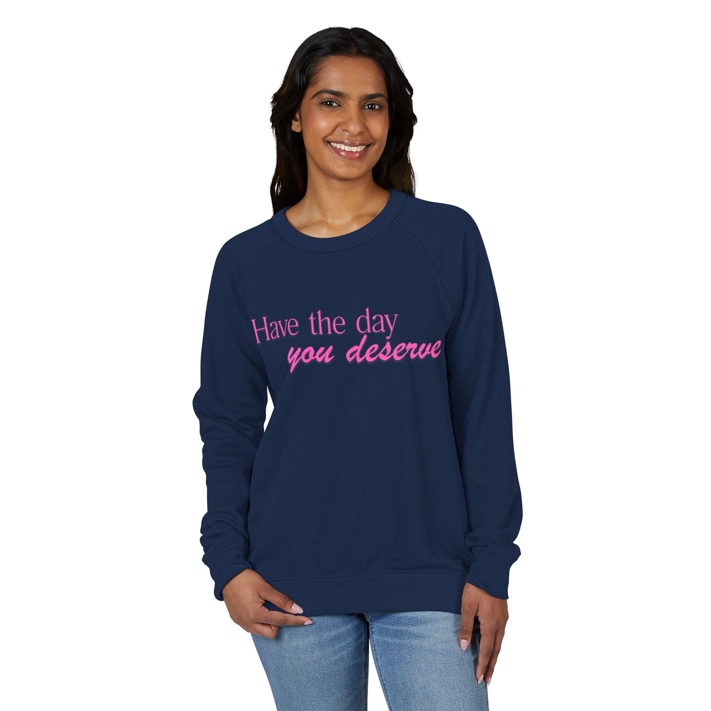 Have the day you deserve - Women's Crewneck