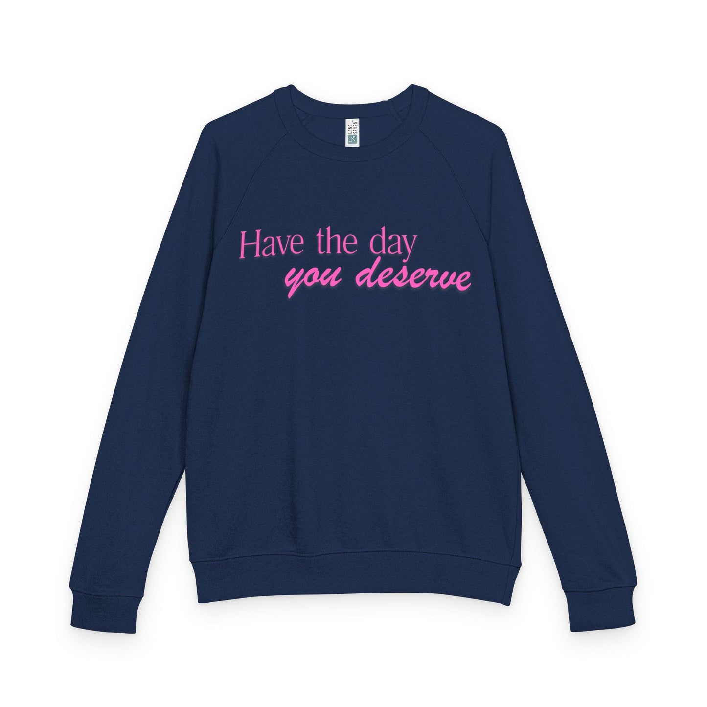 Have the day you deserve - Women's Crewneck