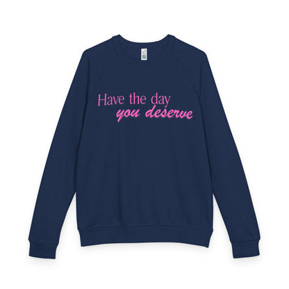 Have the day you deserve - Women's Crewneck