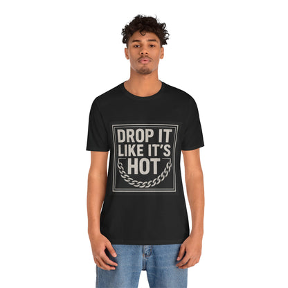 "Drop It Like It's Hot" Unisex Tee