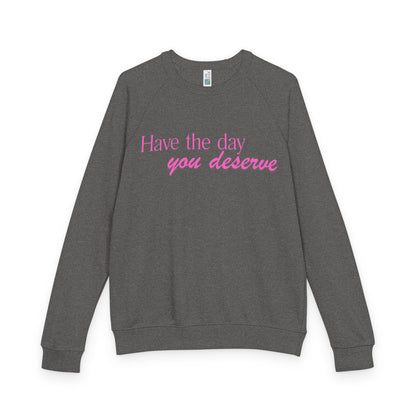 Have the day you deserve - Women's Crewneck