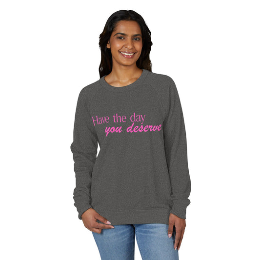Have the day you deserve - Women's Crewneck