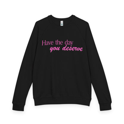 Have the day you deserve - Women's Crewneck